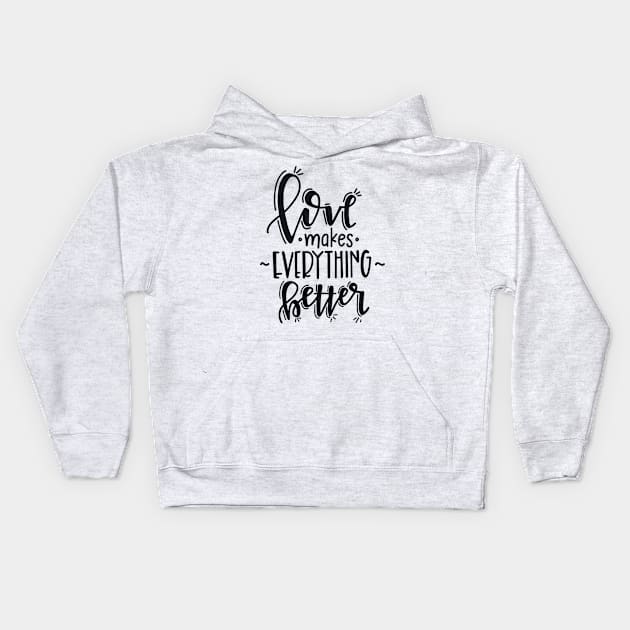love makes everything better Kids Hoodie by peace and love